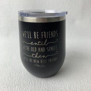 Piper Lou WE'LL BE FRIENDS UNTIL Stainless Steel Insulated 12 Oz Wine Cup